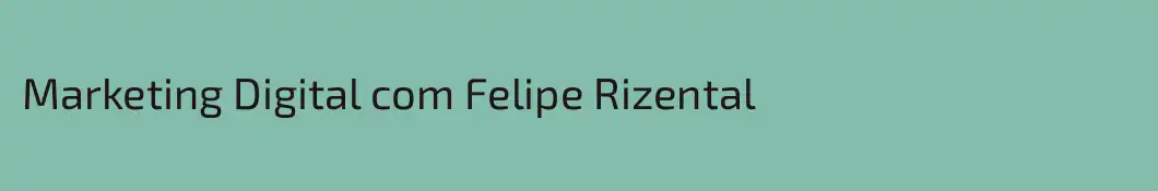 Marketing Digital com Felipe Rizental